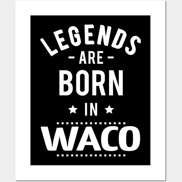 Legends Are Born In Waco Wall Art by ProjectX23Red